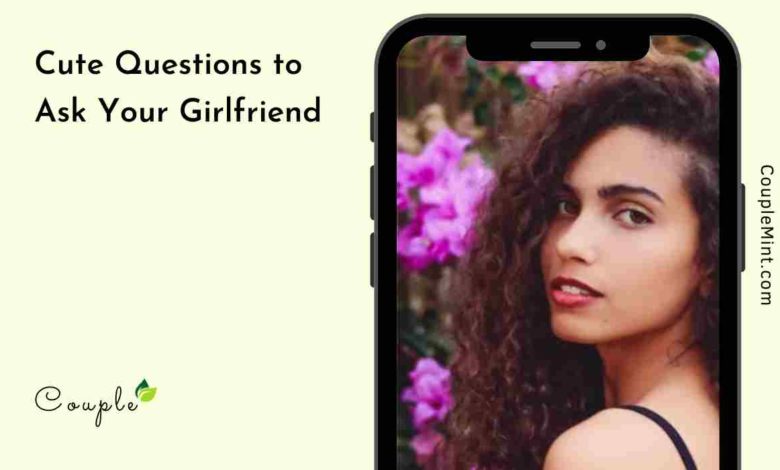 Questions to Ask Your Girlfriend