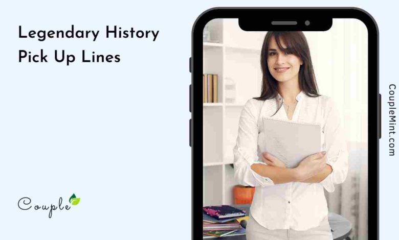 Legendary History Pick Up Lines